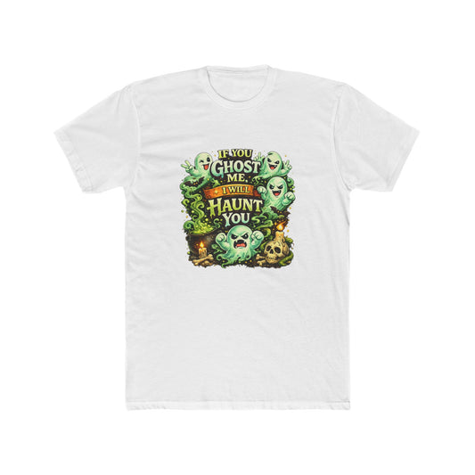 If You Ghost Me... I Will Haunt You - Graphic Tee