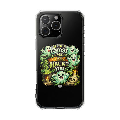 If You Ghost Me, I Will Haunt You - Clear Magnetic Phone Case
