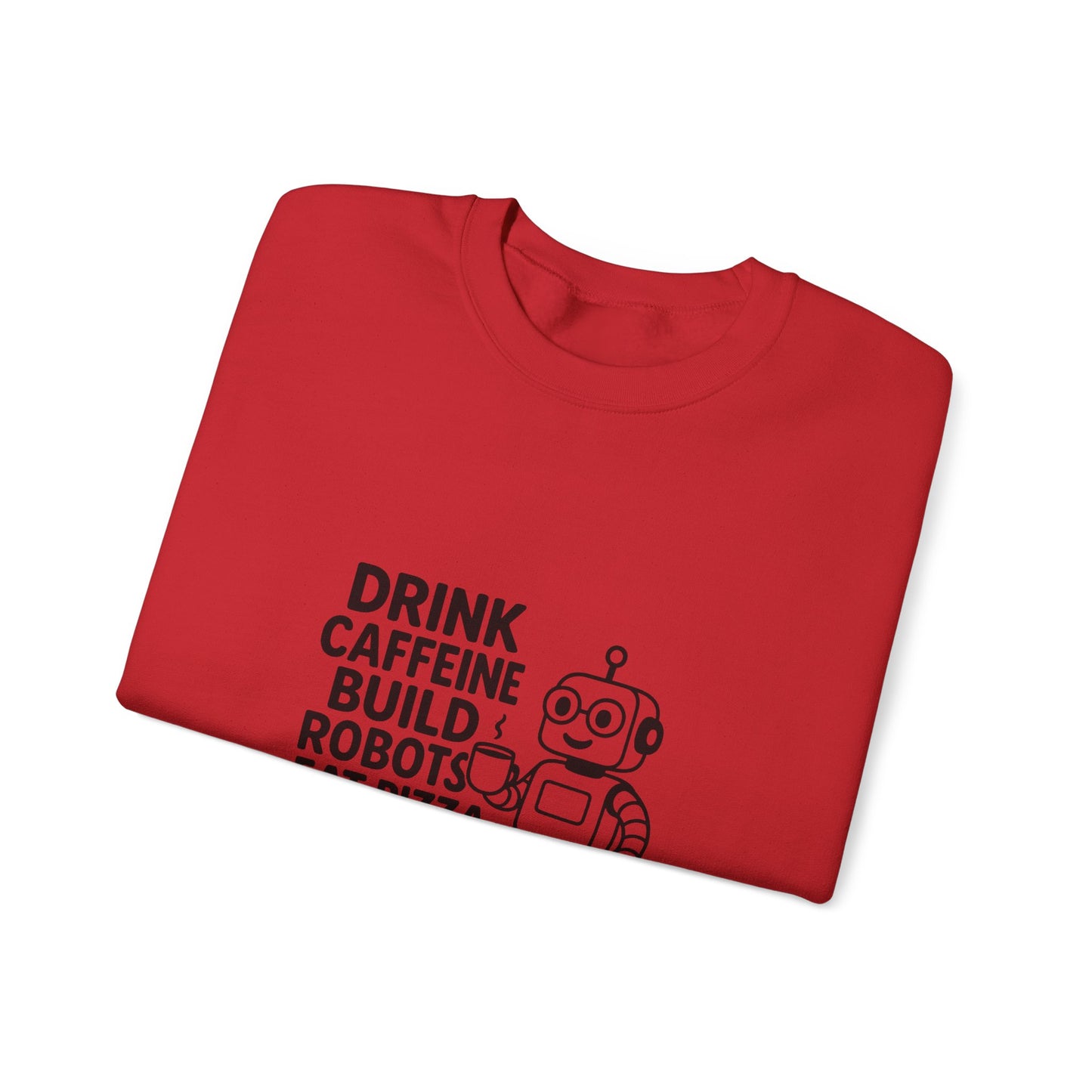 Drink Caffeine, Build Robots...... Sweatshirt