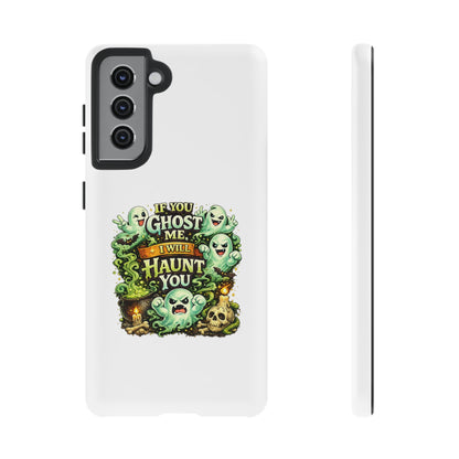 Spooky Ghost Phone Case — “If You Ghost Me I Will Haunt You” Protective iPhone Cover