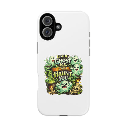 Spooky Ghost Phone Case — “If You Ghost Me I Will Haunt You” Protective iPhone Cover