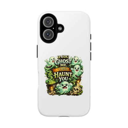 Spooky Ghost Phone Case — “If You Ghost Me I Will Haunt You” Protective iPhone Cover