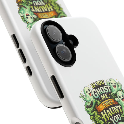 Spooky Ghost Phone Case — “If You Ghost Me I Will Haunt You” Protective iPhone Cover