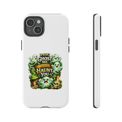 Spooky Ghost Phone Case — “If You Ghost Me I Will Haunt You” Protective iPhone Cover