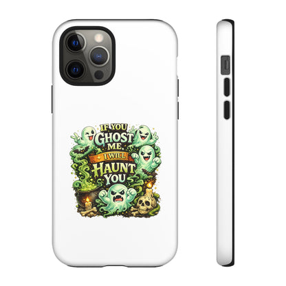 Spooky Ghost Phone Case — “If You Ghost Me I Will Haunt You” Protective iPhone Cover