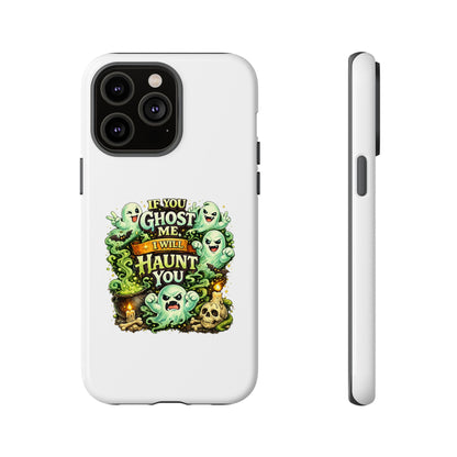 Spooky Ghost Phone Case — “If You Ghost Me I Will Haunt You” Protective iPhone Cover
