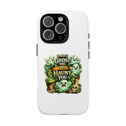Spooky Ghost Phone Case — “If You Ghost Me I Will Haunt You” Protective iPhone Cover