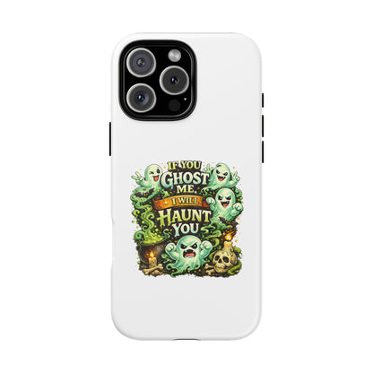 Spooky Ghost Phone Case — “If You Ghost Me I Will Haunt You” Protective iPhone Cover