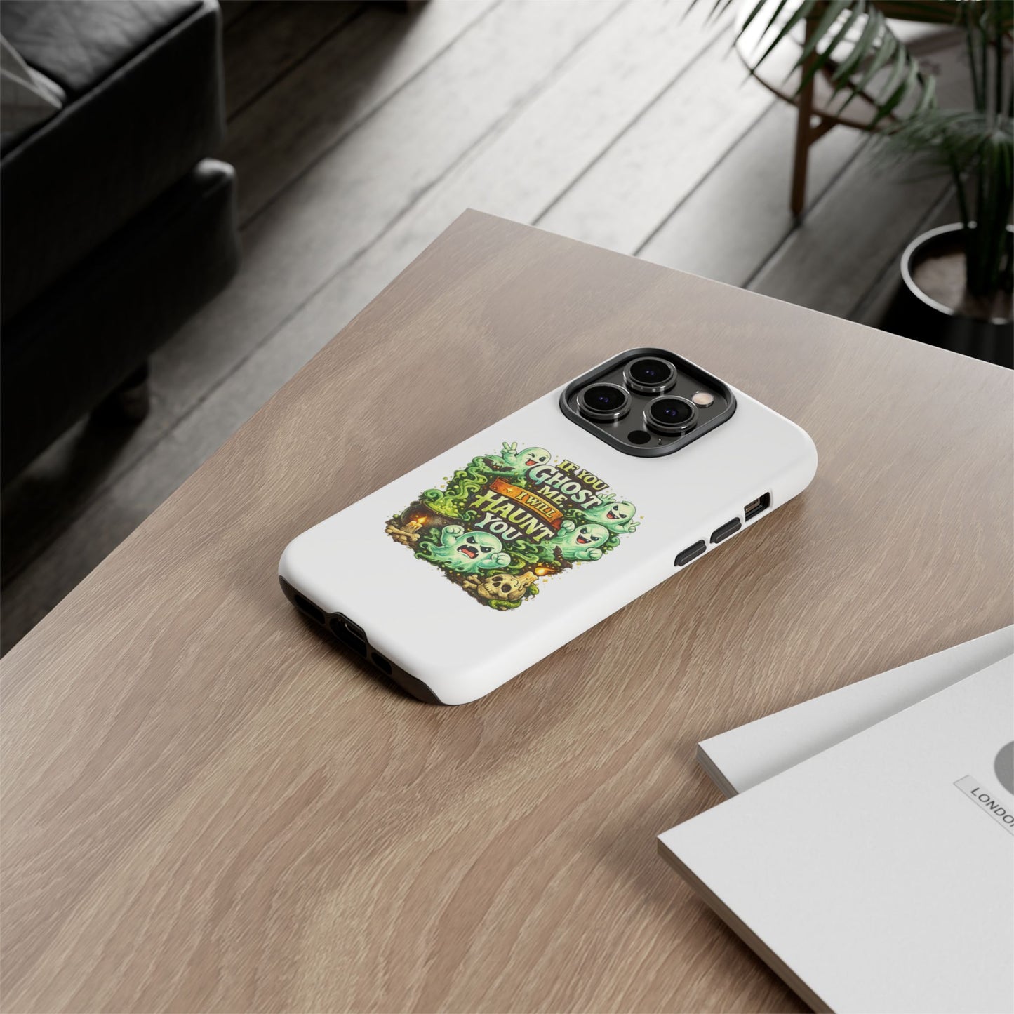 Spooky Ghost Phone Case — “If You Ghost Me I Will Haunt You” Protective iPhone Cover