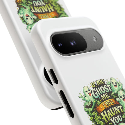 Spooky Ghost Phone Case — “If You Ghost Me I Will Haunt You” Protective iPhone Cover
