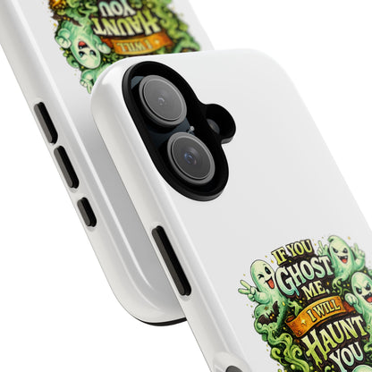 Spooky Ghost Phone Case — “If You Ghost Me I Will Haunt You” Protective iPhone Cover