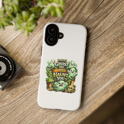 Spooky Ghost Phone Case — “If You Ghost Me I Will Haunt You” Protective iPhone Cover