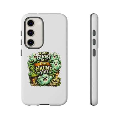 Spooky Ghost Phone Case — “If You Ghost Me I Will Haunt You” Protective iPhone Cover