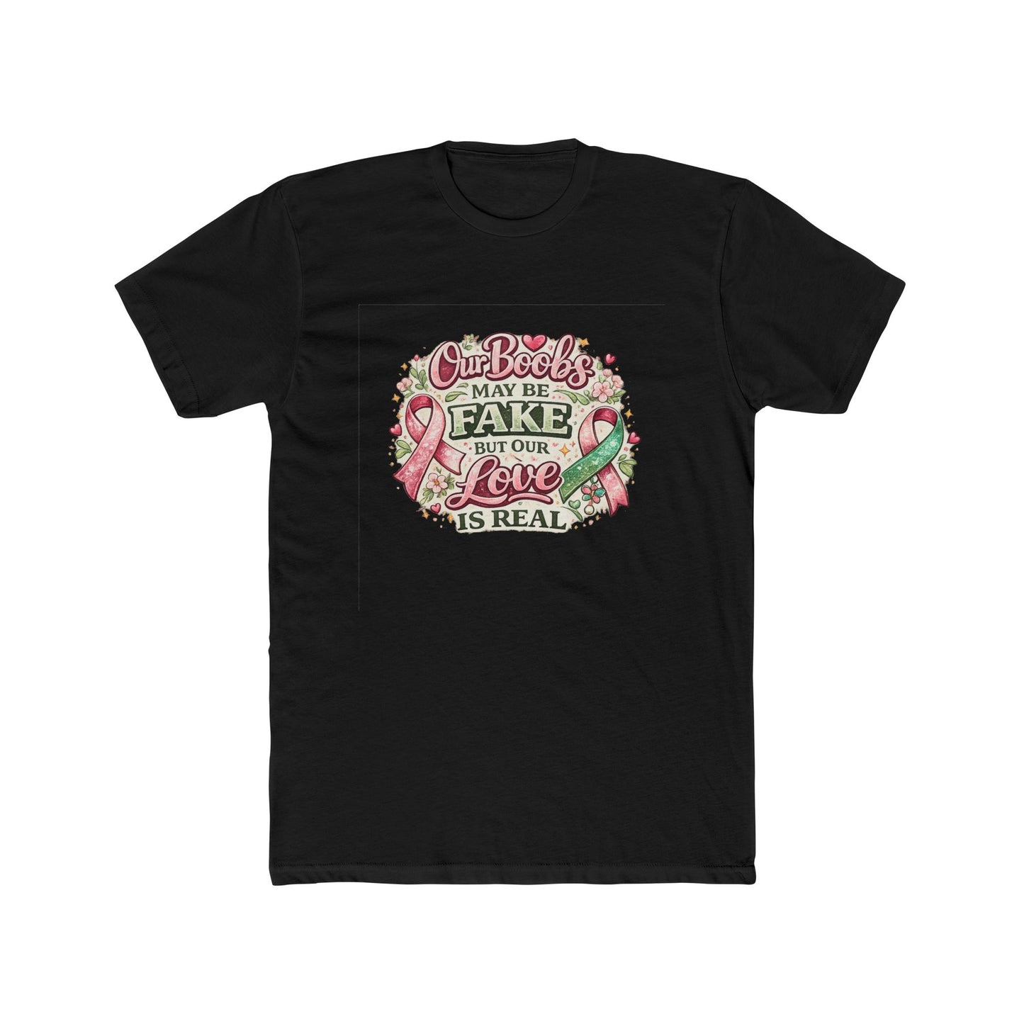 Our Boobs May Be Fake But Our Love Is Real - Breast Cancer Awareness Shirt