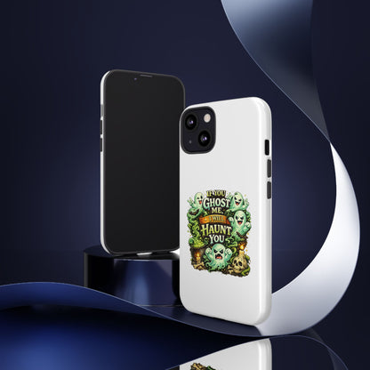Spooky Ghost Phone Case — “If You Ghost Me I Will Haunt You” Protective iPhone Cover