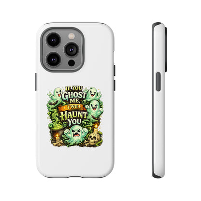 Spooky Ghost Phone Case — “If You Ghost Me I Will Haunt You” Protective iPhone Cover