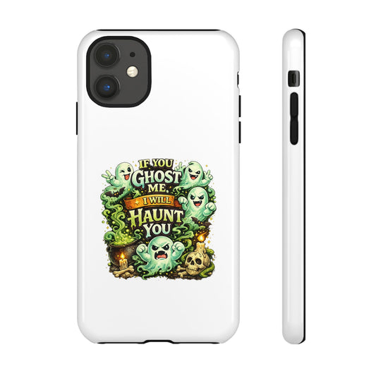 Spooky Ghost Phone Case — “If You Ghost Me I Will Haunt You” Protective iPhone Cover