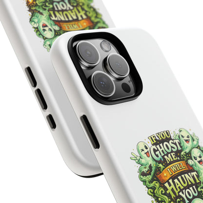 Spooky Ghost Phone Case — “If You Ghost Me I Will Haunt You” Protective iPhone Cover