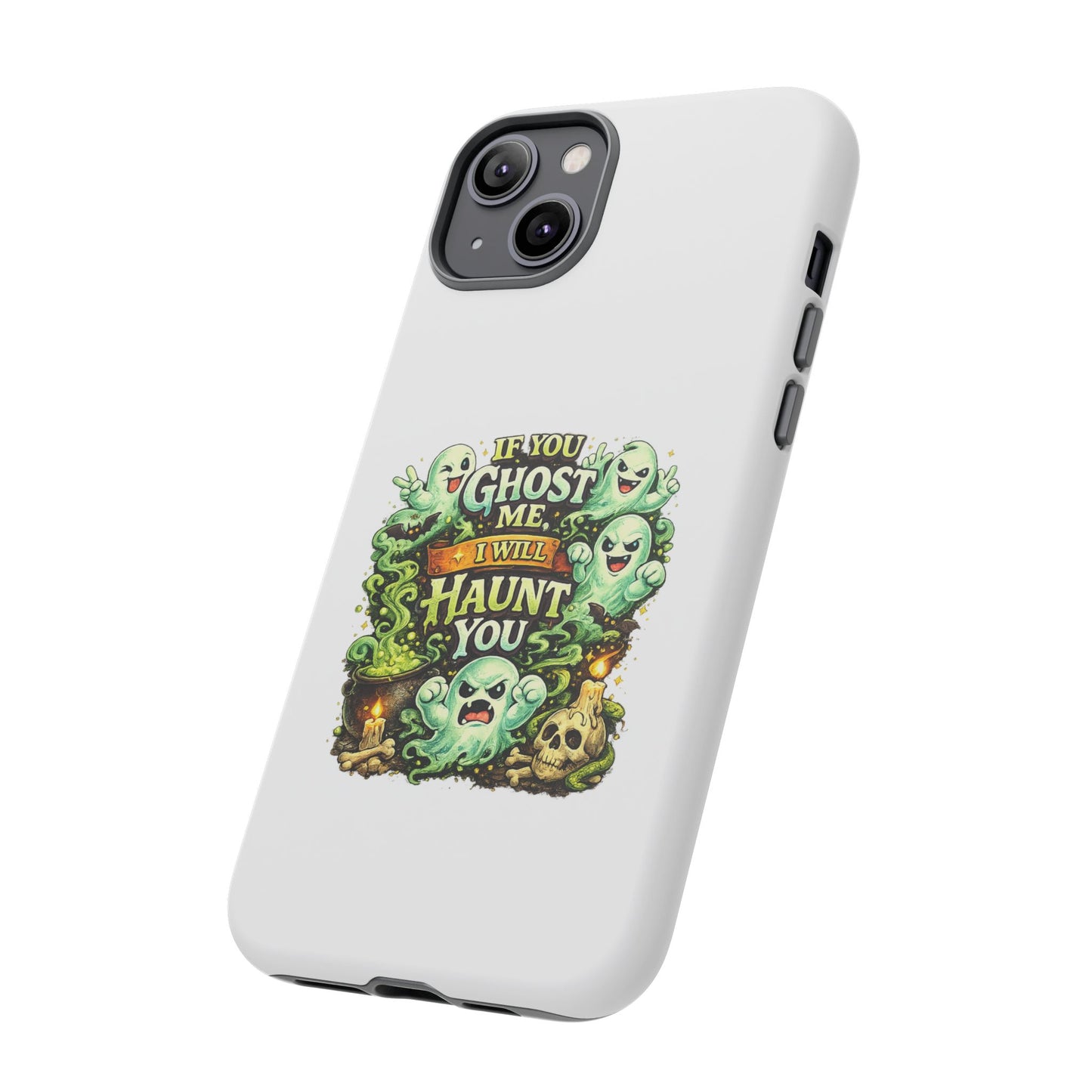 Spooky Ghost Phone Case — “If You Ghost Me I Will Haunt You” Protective iPhone Cover
