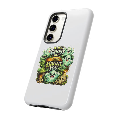 Spooky Ghost Phone Case — “If You Ghost Me I Will Haunt You” Protective iPhone Cover