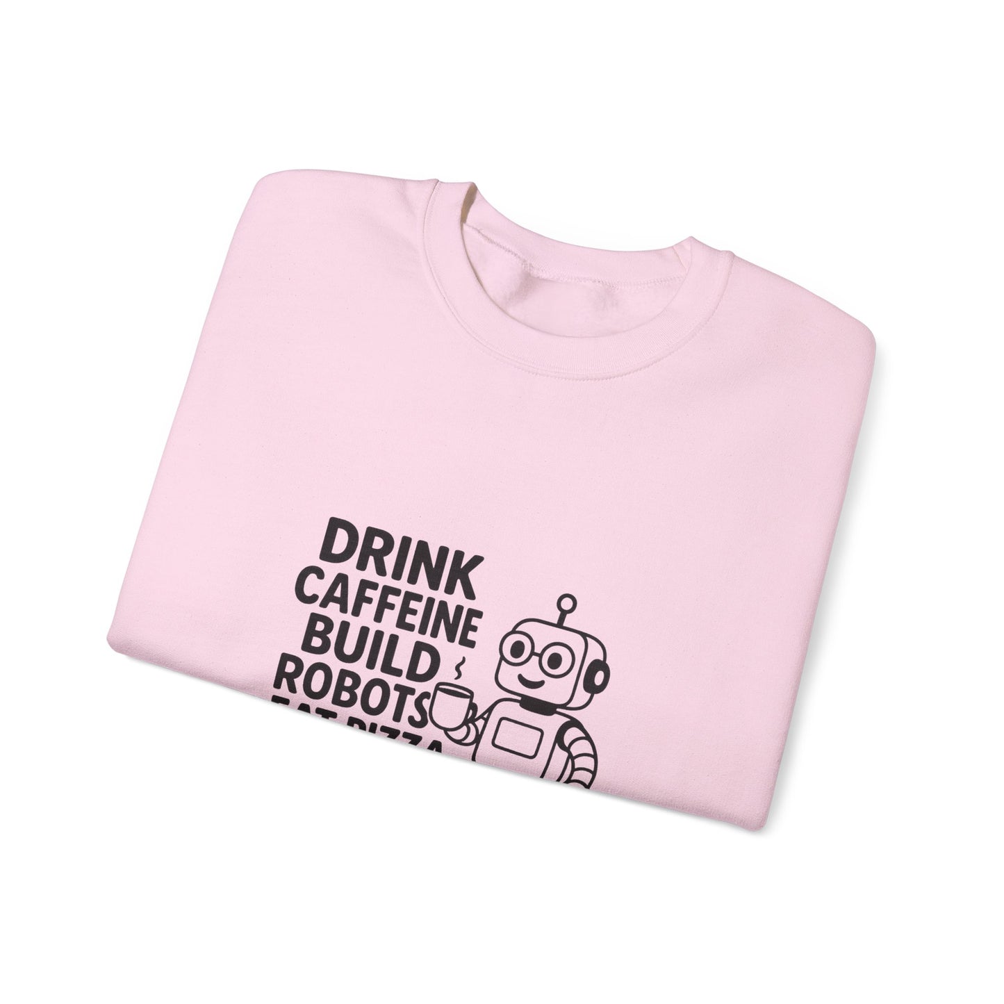 Drink Caffeine, Build Robots...... Sweatshirt