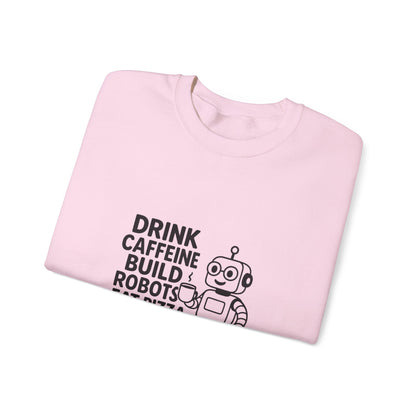 Drink Caffeine, Build Robots...... Sweatshirt