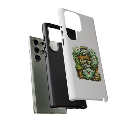 Spooky Ghost Phone Case — “If You Ghost Me I Will Haunt You” Protective iPhone Cover