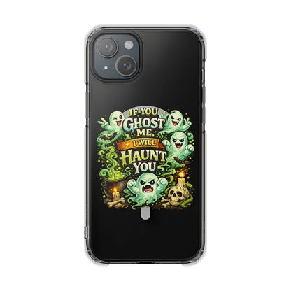 If You Ghost Me, I Will Haunt You - Clear Magnetic Phone Case