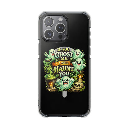 If You Ghost Me, I Will Haunt You - Clear Magnetic Phone Case
