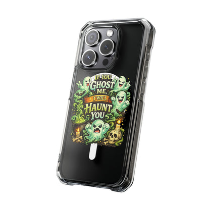 If You Ghost Me, I Will Haunt You - Clear Magnetic Phone Case