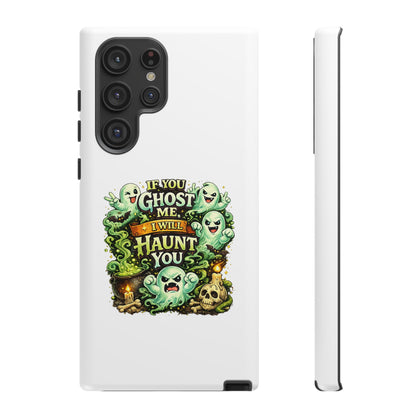 Spooky Ghost Phone Case — “If You Ghost Me I Will Haunt You” Protective iPhone Cover