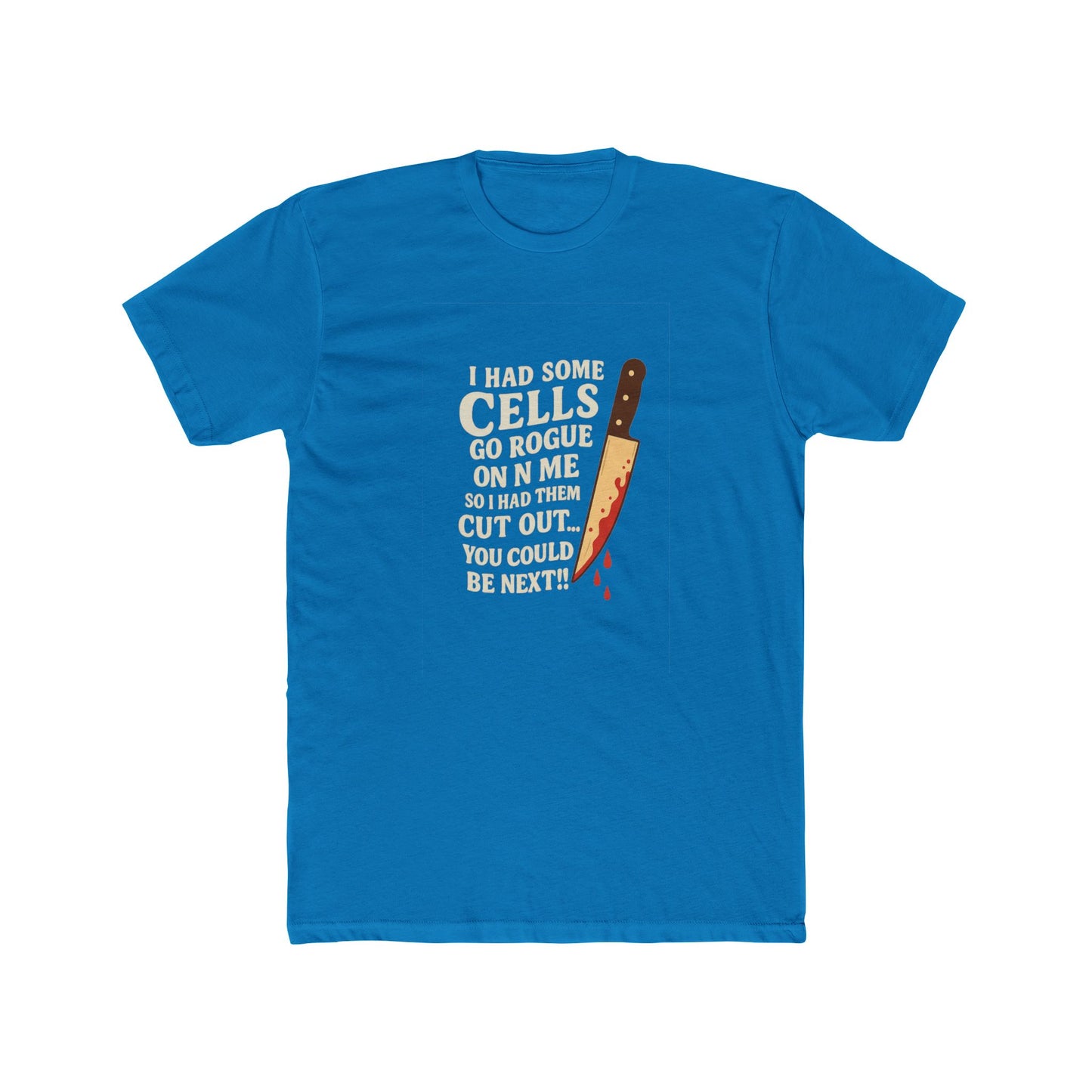 I Had Some Cells Go Rogue - Unisex Cotton Crew Tee