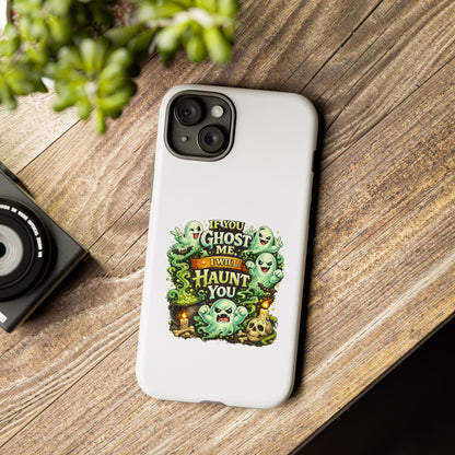 Spooky Ghost Phone Case — “If You Ghost Me I Will Haunt You” Protective iPhone Cover