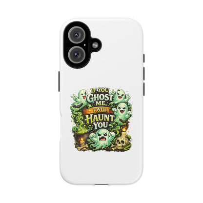 Spooky Ghost Phone Case — “If You Ghost Me I Will Haunt You” Protective iPhone Cover