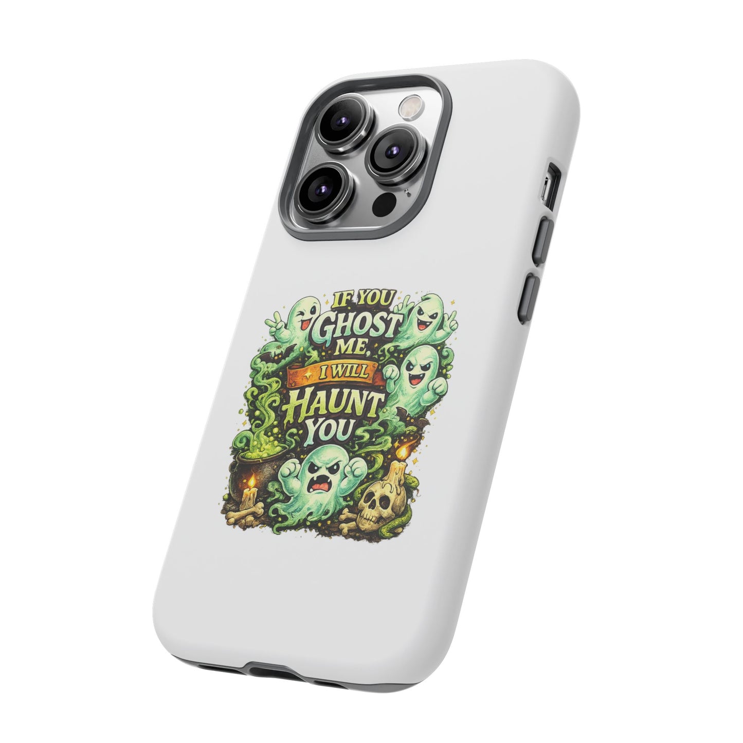 Spooky Ghost Phone Case — “If You Ghost Me I Will Haunt You” Protective iPhone Cover
