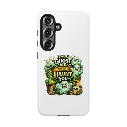Spooky Ghost Phone Case — “If You Ghost Me I Will Haunt You” Protective iPhone Cover