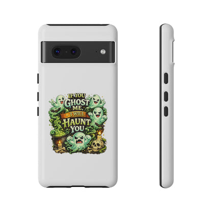 Spooky Ghost Phone Case — “If You Ghost Me I Will Haunt You” Protective iPhone Cover