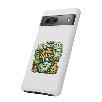 Spooky Ghost Phone Case — “If You Ghost Me I Will Haunt You” Protective iPhone Cover