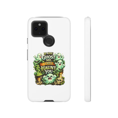 Spooky Ghost Phone Case — “If You Ghost Me I Will Haunt You” Protective iPhone Cover