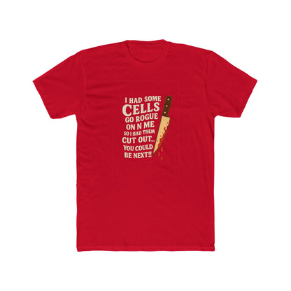 I Had Some Cells Go Rogue - Unisex Cotton Crew Tee