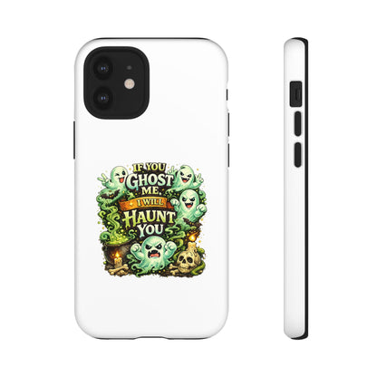 Spooky Ghost Phone Case — “If You Ghost Me I Will Haunt You” Protective iPhone Cover