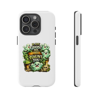 Spooky Ghost Phone Case — “If You Ghost Me I Will Haunt You” Protective iPhone Cover