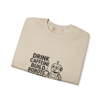 Drink Caffeine, Build Robots...... Sweatshirt