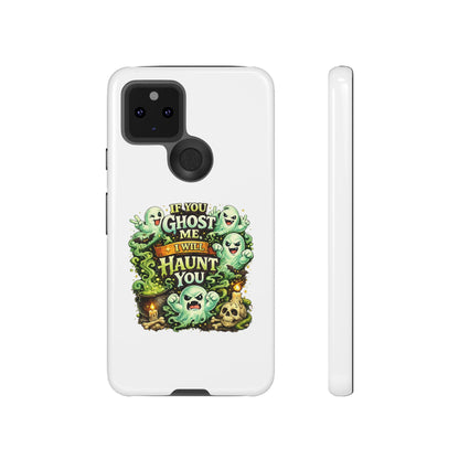 Spooky Ghost Phone Case — “If You Ghost Me I Will Haunt You” Protective iPhone Cover