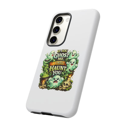 Spooky Ghost Phone Case — “If You Ghost Me I Will Haunt You” Protective iPhone Cover