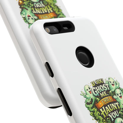 Spooky Ghost Phone Case — “If You Ghost Me I Will Haunt You” Protective iPhone Cover