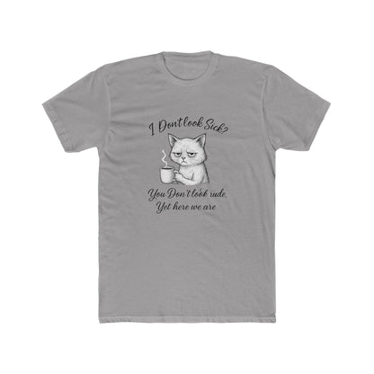 I Don’t Look Sick? You Don't Look Rude....