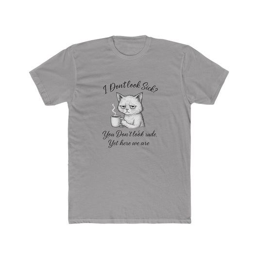 I Don’t Look Sick? You Don't Look Rude....