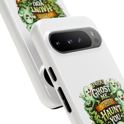 Spooky Ghost Phone Case — “If You Ghost Me I Will Haunt You” Protective iPhone Cover