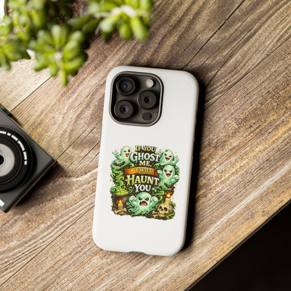 Spooky Ghost Phone Case — “If You Ghost Me I Will Haunt You” Protective iPhone Cover